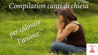 Compilation canti di chiesa per calmare l’anima #CantiReligiosi di Preghiera in Canto