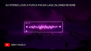 DJ STEREO LOVE X PUNYA PACAR LAGI | SLOWED REVERB | DJ TIKTOK VIRAL TERBARU 2024