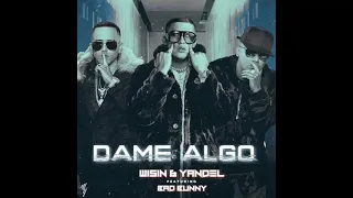 Wisin & Yandel Ft Bad Bunny - Dame Algo