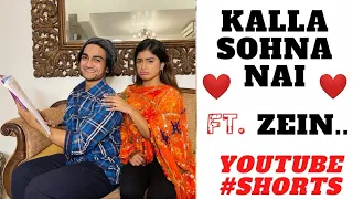 Kalla Sohna Nai 🥰 | Ft. Zein ✨ #Shorts