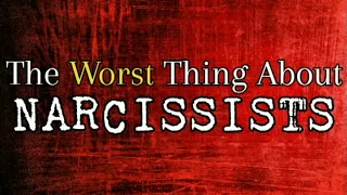 The Worst Thing About Narcissists