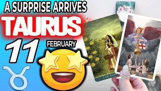 Taurus ♉ A SURPRISE ARRIVES 💖 horoscope for today FEBRUARY 11 2024 ♉ #taurus tarot FEBRUARY 11 2024