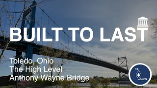 Built to Last - Anthony Wayne Bridge Toledo, Ohio - Episode 7