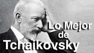 Lo Mejor de Tchaikovsky | Octubre Clásico | Las Obras más Importantes y Famosas de la Música Clásica