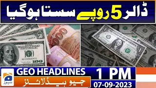 Geo Headlines 1 PM | Dollar goes down by Rs 5 in Open Marekt, trading at Rs 307 | 7 September 2023