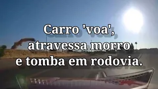 Carro 'voa', atravessa morro e tomba em rodovia.