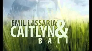 Emil Lassaria And Caitlyn - Bali ( Club Version )