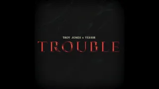 Troy Jones- Trouble (feat.Yessir) (Prod. by Cormill) (Official Audio)