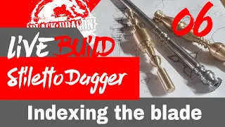 Stiletto Dagger Build - LIVE - Ep6 - Indexing the blade