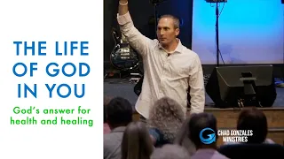 The Life Of God in Us: God's answer for health and healing | Chad Gonzales