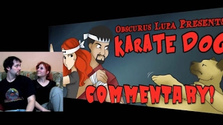 Karate Dog Commentary (Obscurus Lupa & Phelous) (FROM THE ARCHIVES)