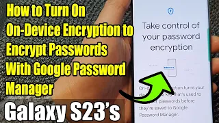 Galaxy S23's: How to Turn On On-Device Encryption to Encrypt Passwords With Google Password Manager