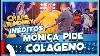 INÉDITO - CHAPA TU MONEY "Mónica pide Colágeno"