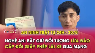 An ninh trật tự 24h - 30/5/2024: Nghệ An: Bắt giữ đối tượng lừa đảo cấp đổi giấy phép lái xe qua mạn