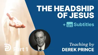 The Headship of Jesus - Part 1 | Derek Prince