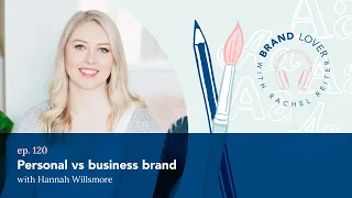 Ep 120. Personal vs business brand – Hannah Willsmore