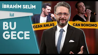 İbrahim Selim ile Bu Gece: Can Bonomo, Bitmeyen Seçimler, Muazzez Ersoy vs Lady Gaga, Ozan Anlaş