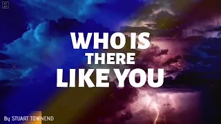 Who Is There Like You Lyrics - By Stuart Townend | HD