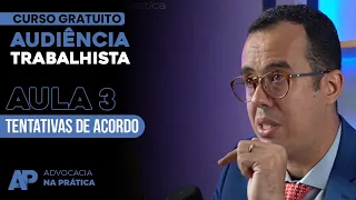 [AULA 3] - TENTATIVAS DE ACORDOS -  Mini Curso de Audiência Trabalhista