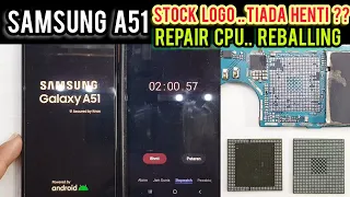 REPAIR CPU SAMSUNG A51 STUCK LOGO AUTO RESTART ‼