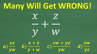 x/y + z/w =? A BASIC Fraction problem MANY will get WRONG!