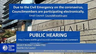 Seattle City Council Select Budget Committee 7/8/2020 Public Hearing