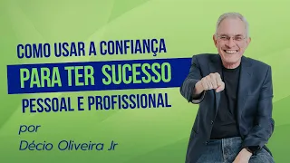 Como usar a Confiança para ter Sucesso pessoal e profissional  | por Décio Fábio de Oliveira Jr