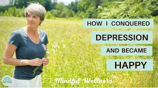 How I Overcame Depression and Found JOY | Mindfulness Tips for Depression | Mental Wellness