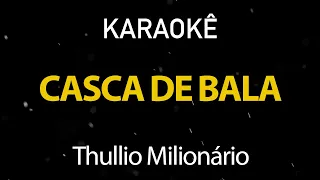 Casca de Bala - Thullio Milionário (Karaokê Version)