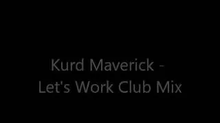 Kurd Maverick - Lets work ( Club Mix )