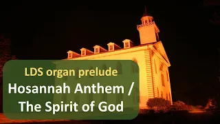 LDS Organ Prelude  - "Hosannah Anthem /The Spirit of God"