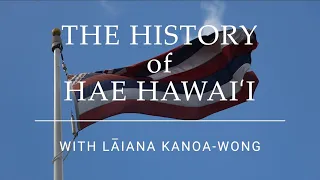 The History of Hae Hawaiʻi with Lāina Kanoa-Wong