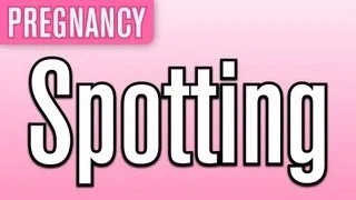 What Is Spotting? | Pregnancy