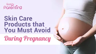 Skincare Products You Must Avoid During Pregnancy