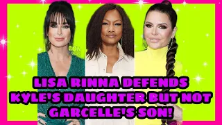 Lisa Rinna DEFENDS Kyle Richards Daughter BUT NOT Garcelle SON