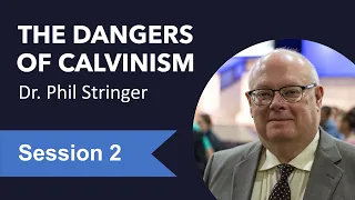 The Dangers of Calvinism - Session 2