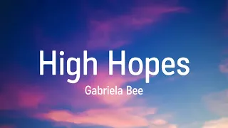 Gabriela Bee - High Hopes (Lyrics) ft. Walk Off The Earth