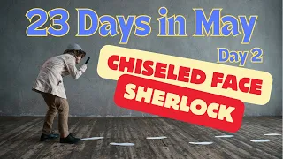 23 Days in May: Day 2 Chiseled Face - Sherlock