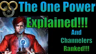 The One Power Explained!!! (And Ranking Channelers Strength!)