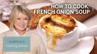 How to Make Martha Stewart's French Onion Soup | Martha's Cooking School | Martha Stewart