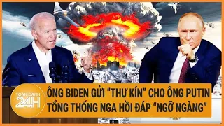 Toàn cảnh thế giới 6/6: Ông Biden gửi “thư kín” cho ông Putin, Tổng thống Nga hồi đáp “ngỡ ngàng”