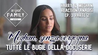 HARRY & MEGHAN, tutte le bugie nella docuserie, Meghan senza vergogna! Ep.3 parte 2 reaction