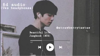 Jungkook (BTS) - Beautiful Life/ 8d audio (use headphones)