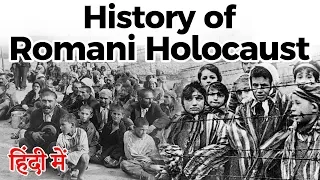 History of Romani Genocide, What Nazi did with Gypsies? How Roma people are connected with India?