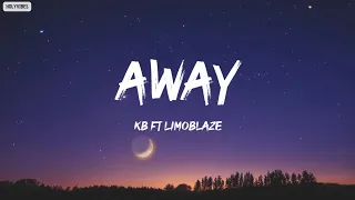 KB ft Limoblaze - Away (Lyrics)