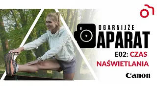 Ogarnijże Aparat S01 E02: Czas naświetlania