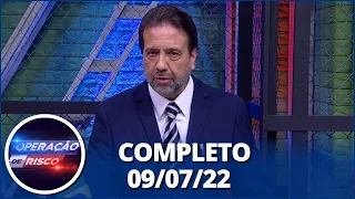 Operação de Risco (09/07/22) | Completo