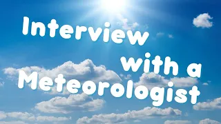 Interview with a Meteorologist