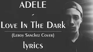 ADELE - Love In The Dark // (Leroy Sanchez Cover) lyrics