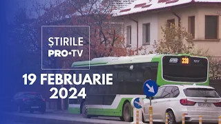 Știrile PRO TV - 19 Februarie 2024